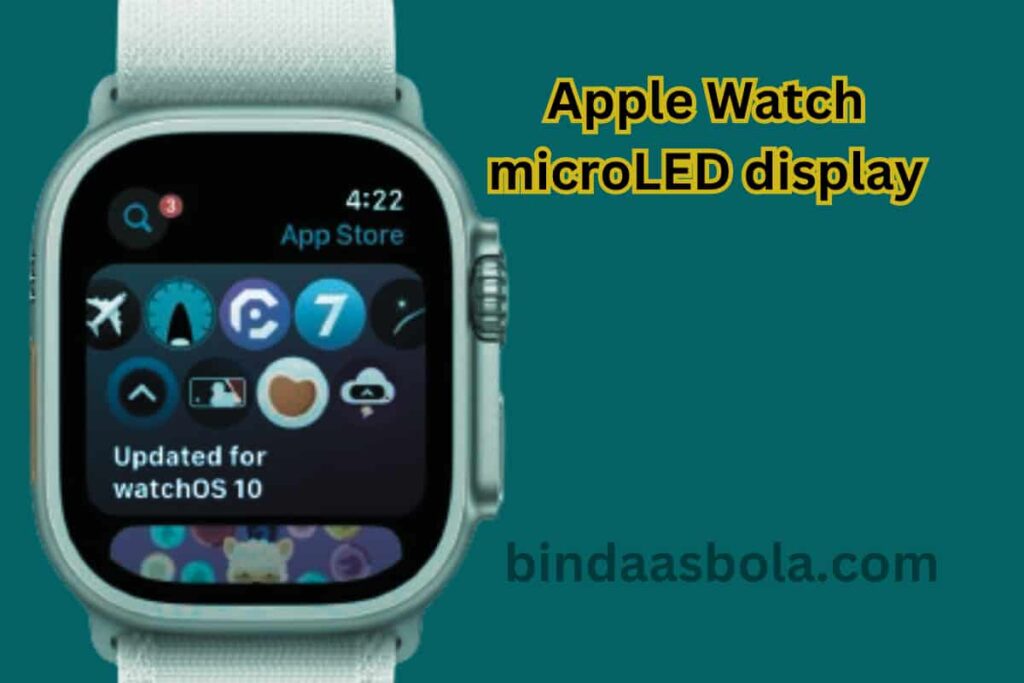 Apple Watch :दुनिया की सबसे बड़ी कंपनी Apple ने अगली पीढ़ी के वॉच अल्ट्रा माइक्रोएलईडी डिस्प्ले के ऑर्डर को छोड़ दिया , देखे पूरी जानकारी