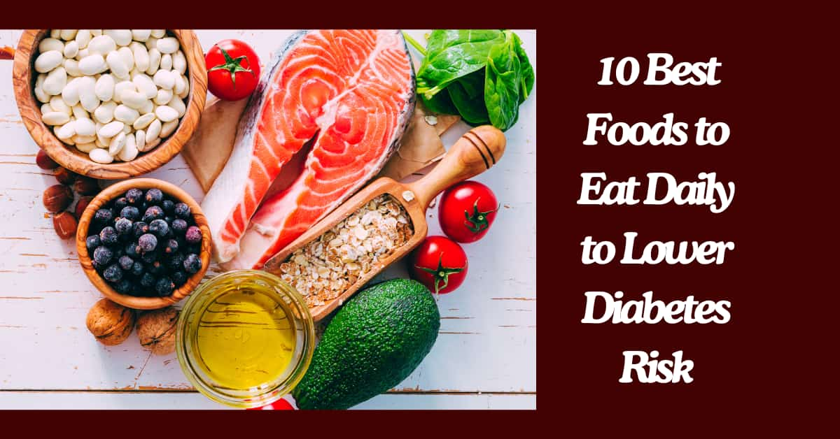 10 Best Foods to Eat Daily to Lower Diabetes Risk