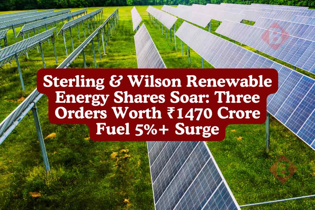 Sterling & Wilson Renewable Energy Shares Soar: Three Orders Worth ₹1470 Crore Fuel 5%+ Surge